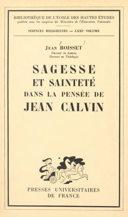 Sagesse et sainteté dans la pensée de Jean Calvin - Essai sur l'humanisme du réformateur français
