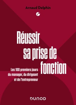 Réussir sa prise de fonction - Les 100 premiers jours du manager, du dirigeant et de l'entrepreneur