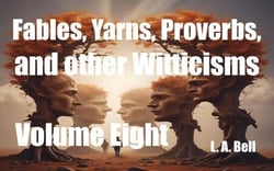 Fables, Yarns, Proverbs, and other Witticisms - Fables, Yarns, Proverbs, and other Witticisms, #8