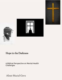 Hope in the Darkness: A Biblical Perspective on Mental Health Challenges