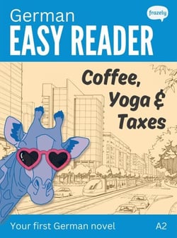 German Easy Reader: Coffee, Yoga &amp; Taxes - A Short Funny Novel - Learn German
