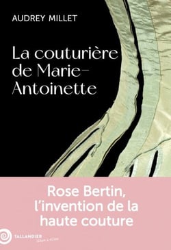 La couturière de Marie-Antoinette - Rose Bertin, l'invention de la haute couture