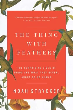 The Thing with Feathers - The Surprising Lives of Birds and What They Reveal About Being Human