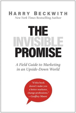 The Invisible Promise - A Field Guide to Marketing in an Upside-Down World