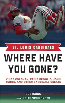 St. Louis Cardinals - Where Have You Gone? Vince Coleman, Ernie Broglio, John Tudor, and Other Cardinals Greats