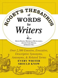 Roget's Thesaurus of Words for Writers - Over 2,300 Emotive, Evocative, Descriptive Synonyms, Antonyms, and Related Terms Every Writer Should Know