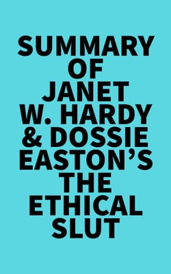 Summary of Janet W. Hardy &amp; Dossie Easton's The Ethical Slut