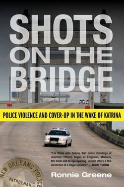 Shots on the Bridge - Police Violence and Cover-Up in the Wake of Katrina