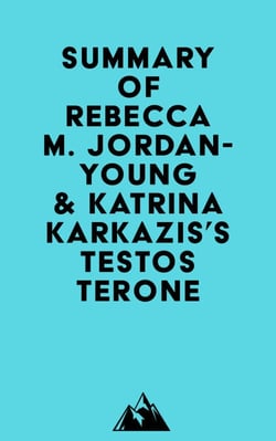 Summary of Rebecca M. Jordan-Young &amp; Katrina Karkazis's Testosterone