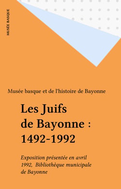 Les Juifs de Bayonne : 1492-1992 - Exposition présentée en avril 1992,  Bibliothèque municipale de Bayonne