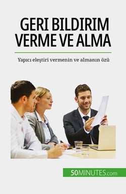 Geri bildirim verme ve alma - Yapıcı eleştiri vermenin ve almanın özü