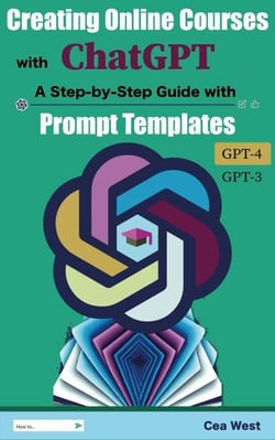 Creating Online Courses with ChatGPT |  A Step-by-Step Guide with Prompt Templates