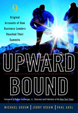 Upward Bound - Nine Original Accounts of How Business Leaders Reached Their Summits