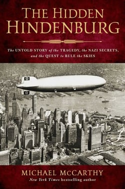 The Hidden Hindenburg - The Untold Story of the Tragedy, the Nazi Secrets, and the Quest to Rule the Skies