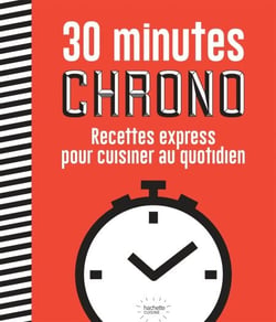 30 minutes chrono - Recettes express pour cuisinier au quotidien