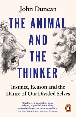 The Animal and the Thinker - Instinct, Reason and the Dance of Our Divided Selves