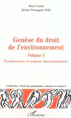 GÉNÈSE DU DROIT DE L'ENVIRONNEMENT - Fondements et enjeux internationaux - Volume 1