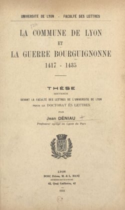 La commune de Lyon et la guerre bourguignonne, 1417-1435 - Thèse soutenue devant la Faculté des Lettres de l'Université de Lyon pour le Doctorat ès Lettres