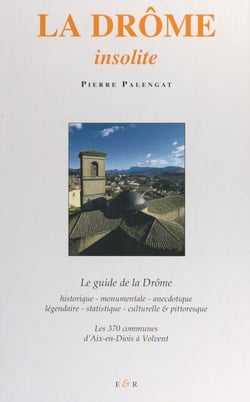 La Drôme insolite - D'Aix-en-Diois à Volvent : les 370 communes du département