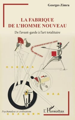 La fabrique de l'homme nouveau - De l'avant-garde à l'art totalitaire