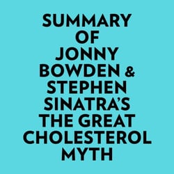 Summary of Jonny Bowden &amp; Stephen Sinatra's The Great Cholesterol Myth