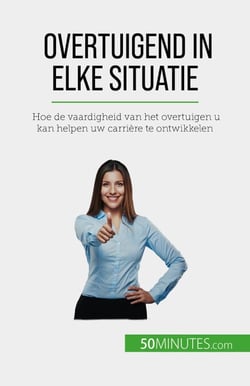 Overtuigend in elke situatie - Hoe de vaardigheid van het overtuigen u kan helpen uw carrière te ontwikkelen