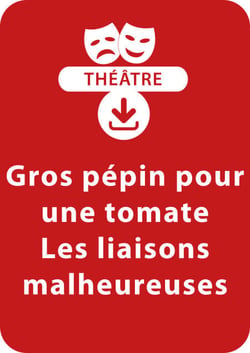 Gros pépin pour une tomate ; Les liaisons malheureuses (7-8 ans) - Un lot de 2 pièces de théâtre à télécharger