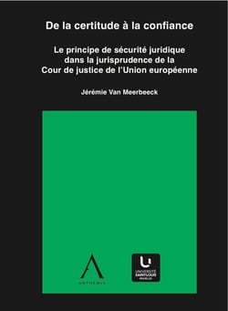 De la certitude à la confiance - Le principe de sécurité juridique dans la jurisprudence de la Cour de justice de l'Union européenne