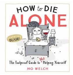How to Die Alone - The Foolproof Guide to Not Helping Yourself