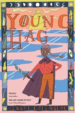 Young Hag - A girl’s epic quest through Arthurian legend - from the award-winning illustrator