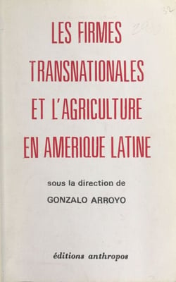 Les firmes transnationales et l'agriculture en Amérique Latine - Colloque international "Les transnationales et l'agriculture en Amérique latine", Nanterre, 12-15 avril 1976