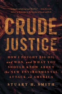 Crude Justice - How I Fought Big Oil and Won, and What You Should Know About the New Environmental Attack on America