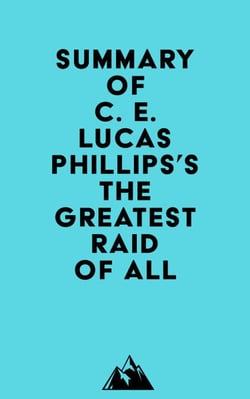 Summary of C. E. Lucas Phillips's The Greatest Raid of All