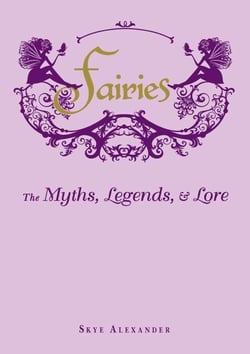 Fairies - The Myths, Legends, &amp; Lore