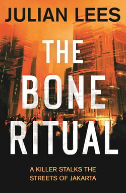 The Bone Ritual - a gripping thriller set in the teeming streets of contemporary Jakarta