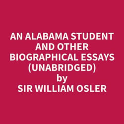 An Alabama Student And Other Biographical Essays (Unabridged)