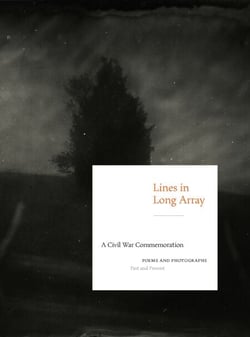 Lines in Long Array - A Civil War Commemoration: Poems and Photographs, Past and Present
