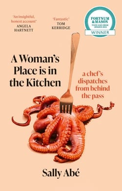 A Woman's Place is in the Kitchen - 'Fantastic, exciting deep dive into kitchen life from one of Britain's leading young chefs' (Tom Kerridge)