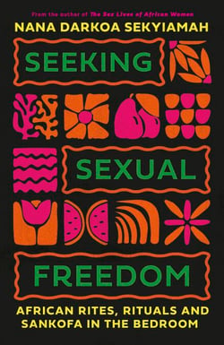 Seeking Sexual Freedom - African Rites, Rituals and Sankofa in the Bedroom