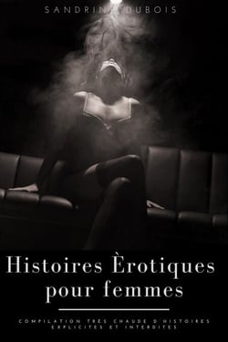 Histoires érotiques pour femmes: Compilation très chaude d’histoires explicites et interdites
