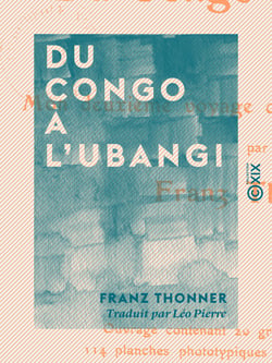 Du Congo à l'Ubangi - Mon deuxième voyage dans l'Afrique centrale