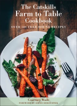 The Catskills Farm to Table Cookbook, Revised Edition - Over 100 Year-Round Recipes