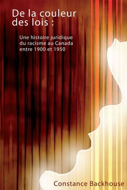 De la couleur des lois - Une histoire juridique du racisme au Canada entre 1900 et 1950