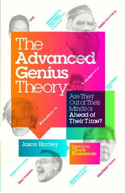 The Advanced Genius Theory - Are They Out of Their Minds or Ahead of Their Time?