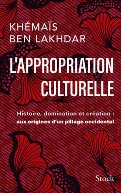 L'appropriation culturelle - Histoire, domination et création : aux origines d'un pillage occidental