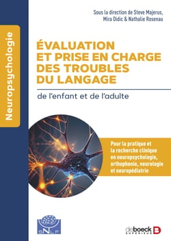 Evaluation et prise en charge des troubles du langage - Pour la pratique et la recherche cliniques en neuropsychologie, orthophonie, neurologie et neuropédiatrie