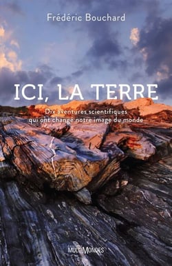 Ici, la Terre - Dix aventures scientifiques qui ont changé notre image du monde