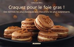 Craquez pour le foie gras ! - Des terrines les plus classiques aux macarons les plus surprenants