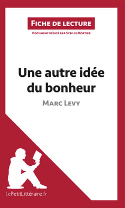 Une autre idée du bonheur de Marc Levy (Fiche de lecture) - Analyse complète et résumé détaillé de l'oeuvre