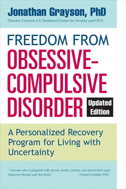 Freedom from Obsessive Compulsive Disorder - A Personalized Recovery Program for Living with Uncertainty, Updated Edition